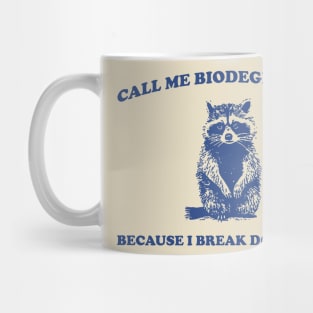 Call Me BiodegradableI, Break Down Easily, Vintage Drawing T Shirt, Raccoon Meme T Shirt, Trash Panda Sarcastic T Shirt, Unisex Mug